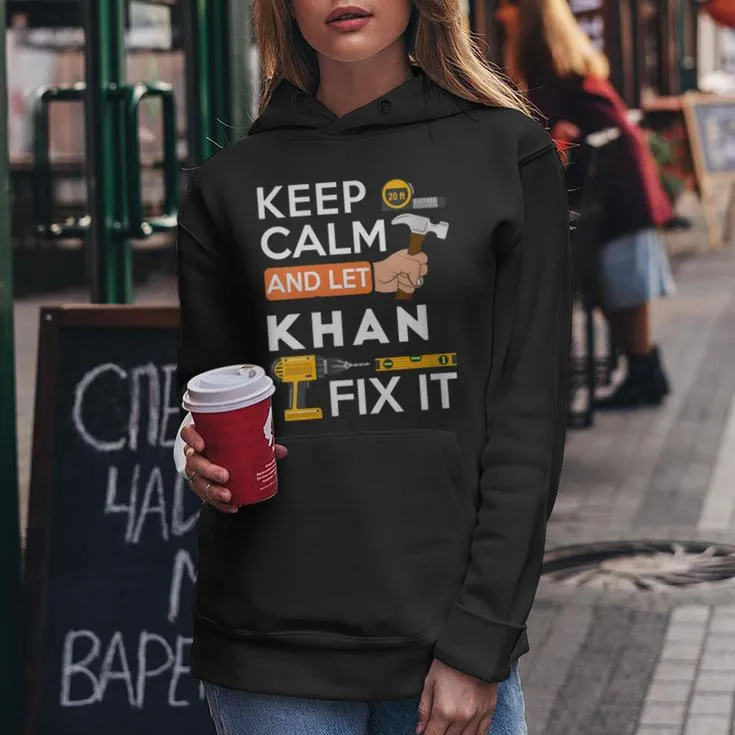 Keep Calm And Let Khan Fix It Handyman Fix It All Custom Women Hoodie